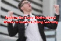 Igniting the Flame: Motivational Words to Inspire Lifelong Learning