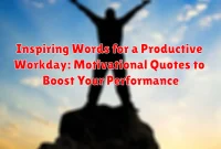 Inspiring Words for a Productive Workday: Motivational Quotes to Boost Your Performance