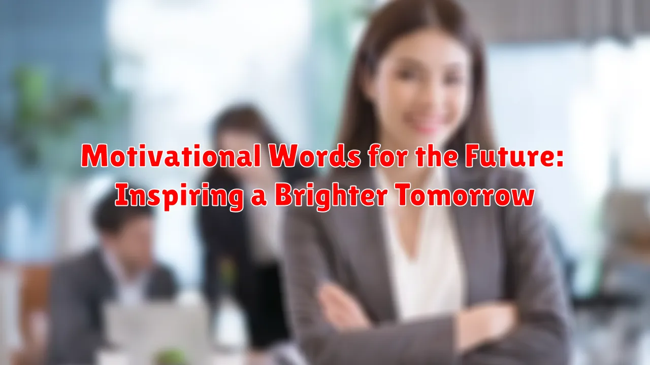 Motivational Words for the Future: Inspiring a Brighter Tomorrow