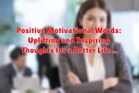 Positive Motivational Words: Uplifting and Inspiring Thoughts for a Better Life