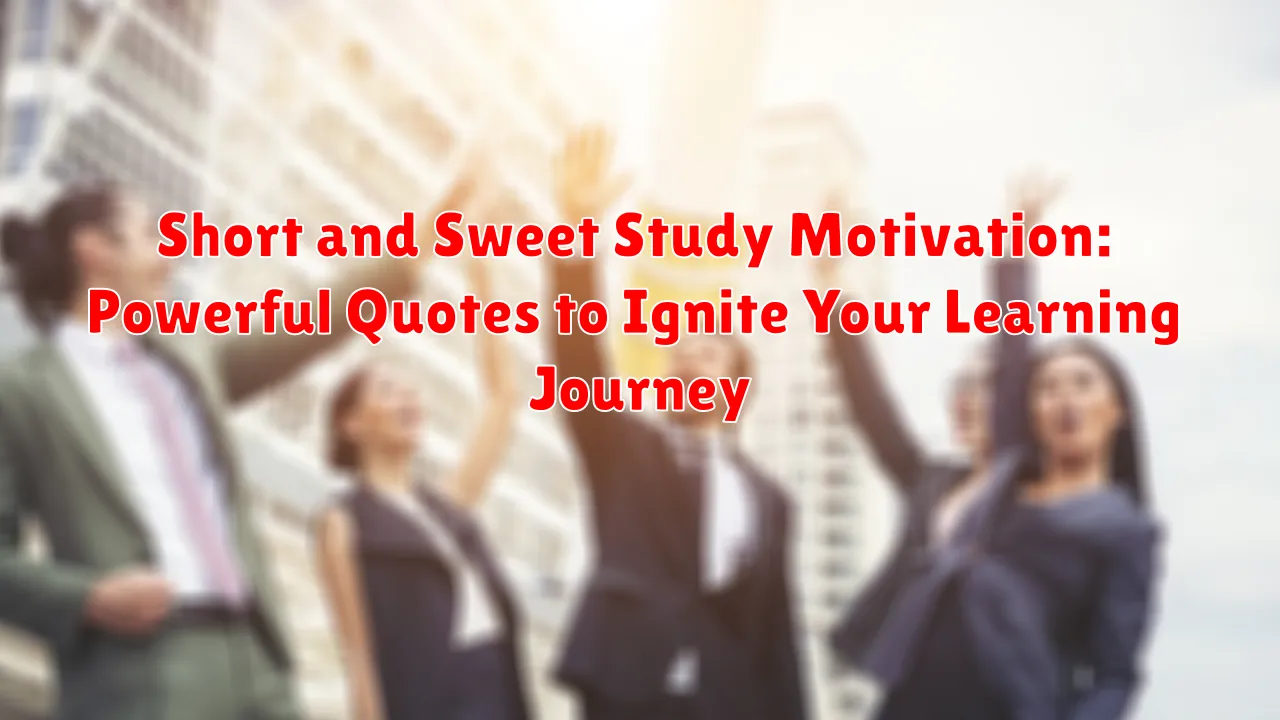 Short and Sweet Study Motivation: Powerful Quotes to Ignite Your Learning Journey