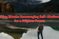 Uplifting Words: Encouraging Self-Motivation for a Brighter Future