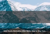 Side Hustle Motivation After Work: How to Stay Consistent When You’re Tired