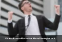 Fitness Plateau Motivation: Mental Strategies to Keep Training Consistent