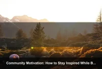 Community Motivation: How to Stay Inspired While Building a Local Volunteer Project