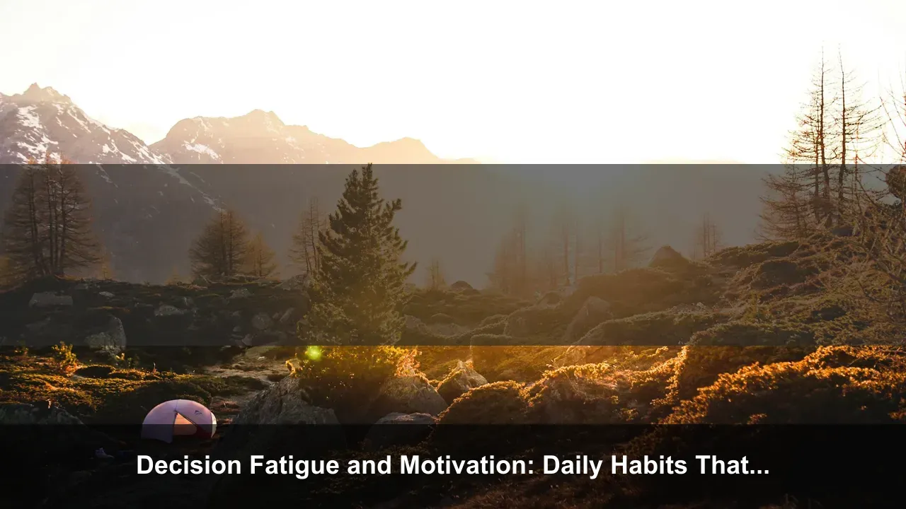 Decision Fatigue and Motivation: Daily Habits That Protect Your Willpower