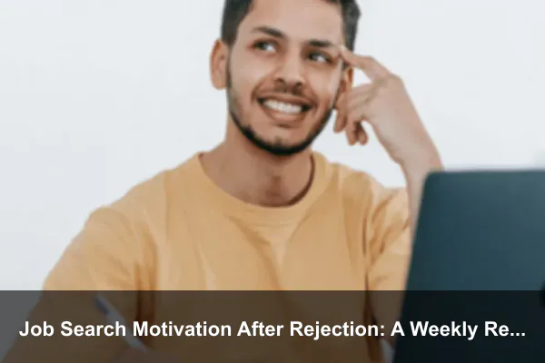 Job Search Motivation After Rejection: A Weekly Reset Plan That Keeps You Applying