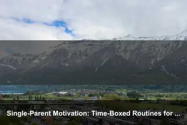 Single-Parent Motivation: Time-Boxed Routines for Progress on Your Most Important Goals